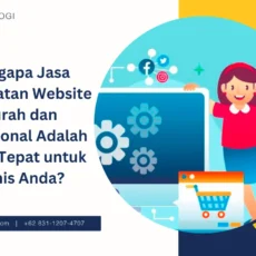 Mengapa Jasa Pembuatan Website Murah dan Profesional Adalah Solusi Tepat untuk Bisnis Anda