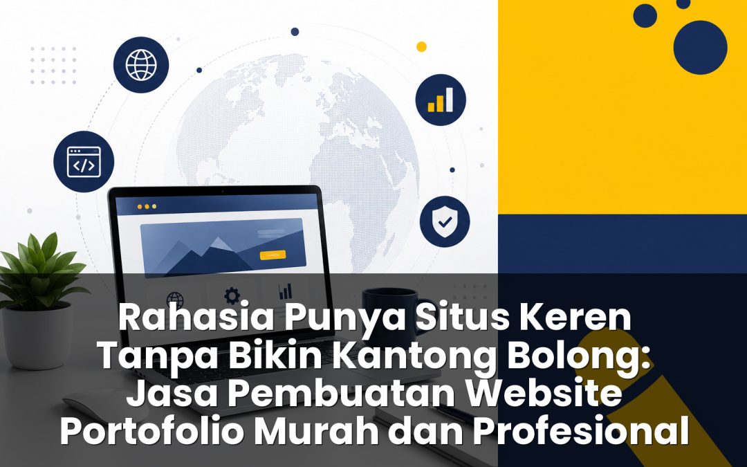 Rahasia Punya Situs Keren Tanpa Bikin Kantong Bolong: Jasa Pembuatan Website Portofolio Murah dan Profesional